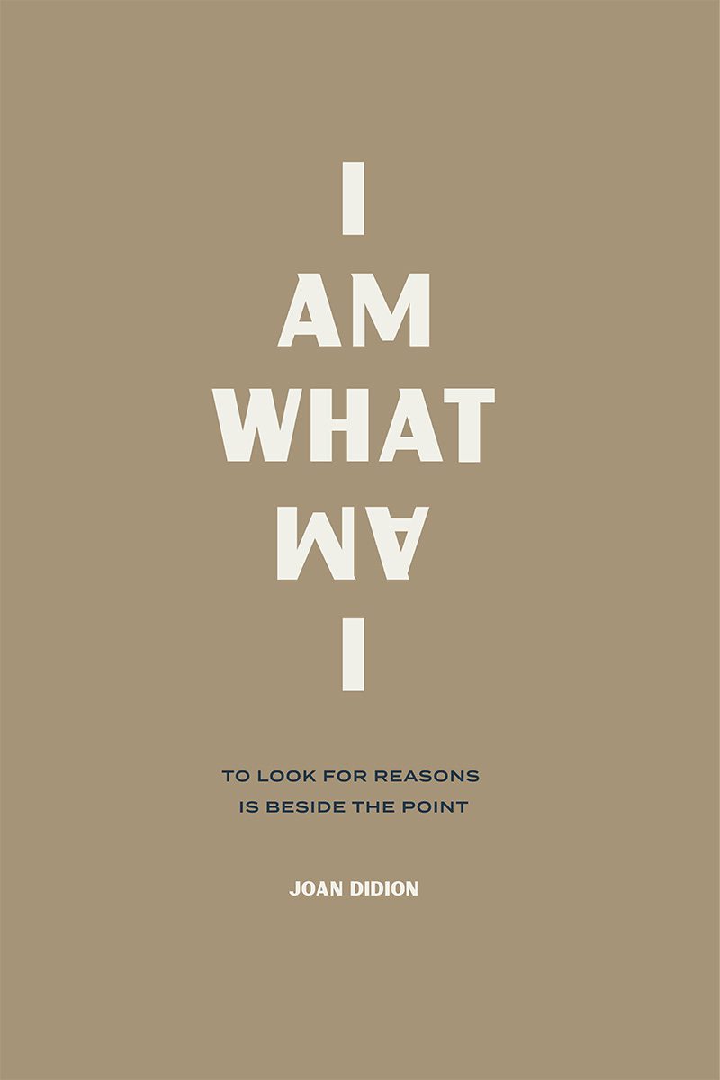 i am what i am joan didion quote wit & delight