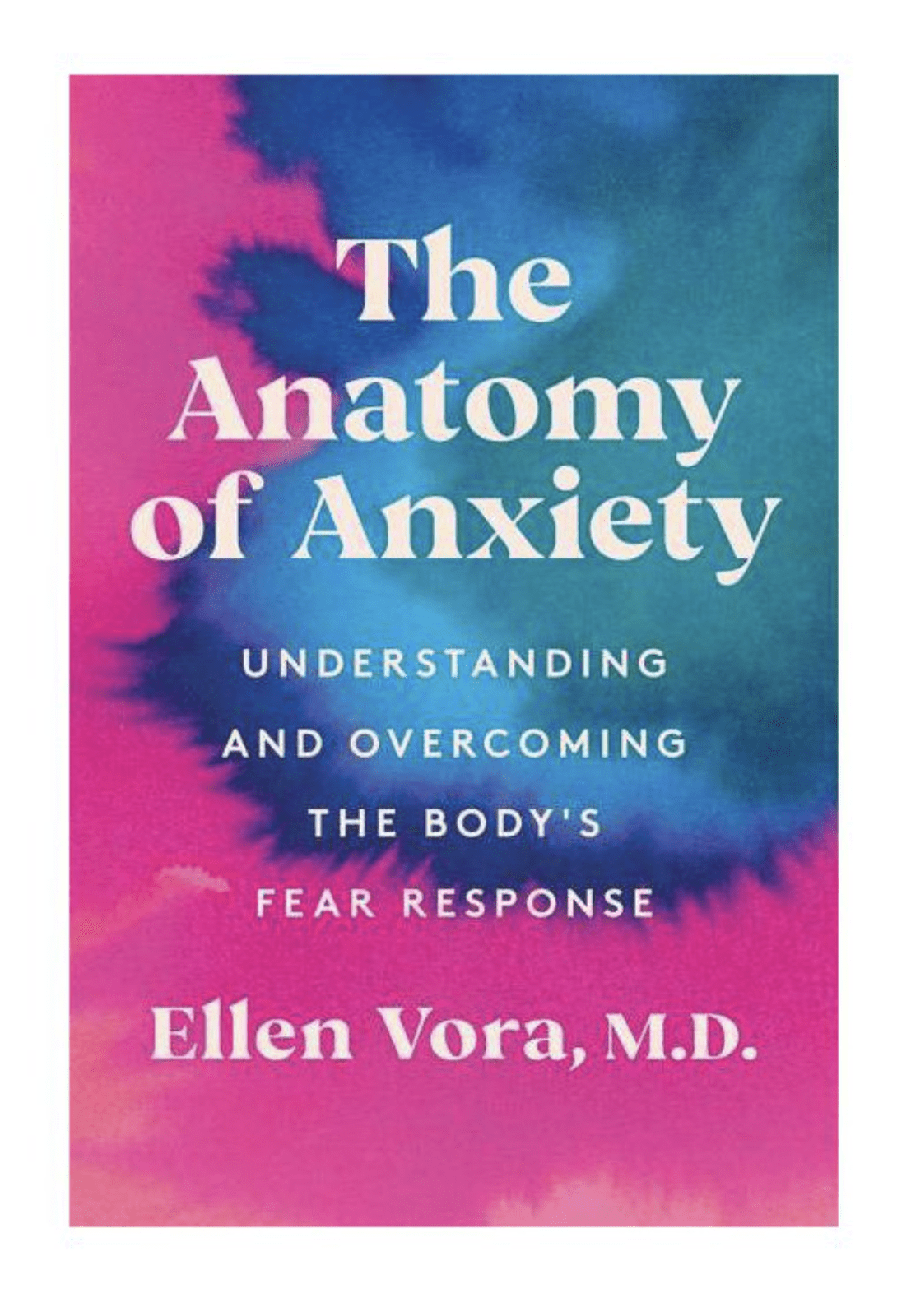 Things I Loved in March: The Anatomy of Anxiety by Ellen Vora, M.D.
