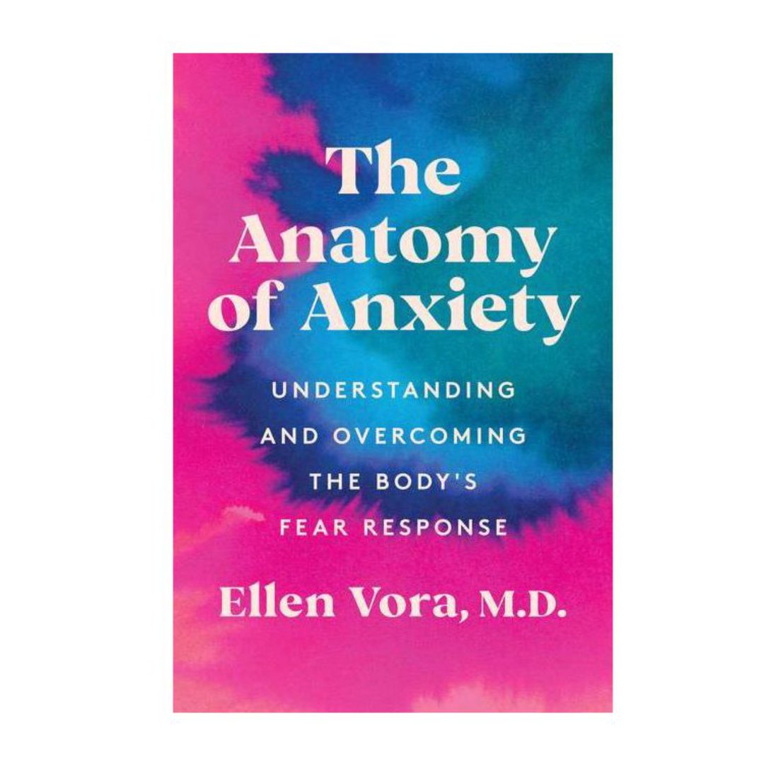 The Anatomy Of Anxiety By Ellen Vora M D Wit Delight Designing